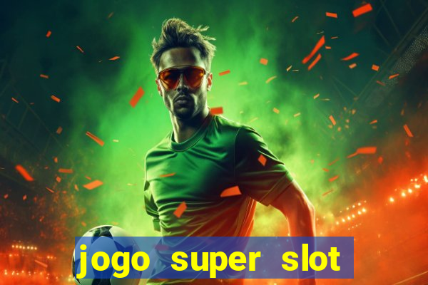 jogo super slot paga mesmo