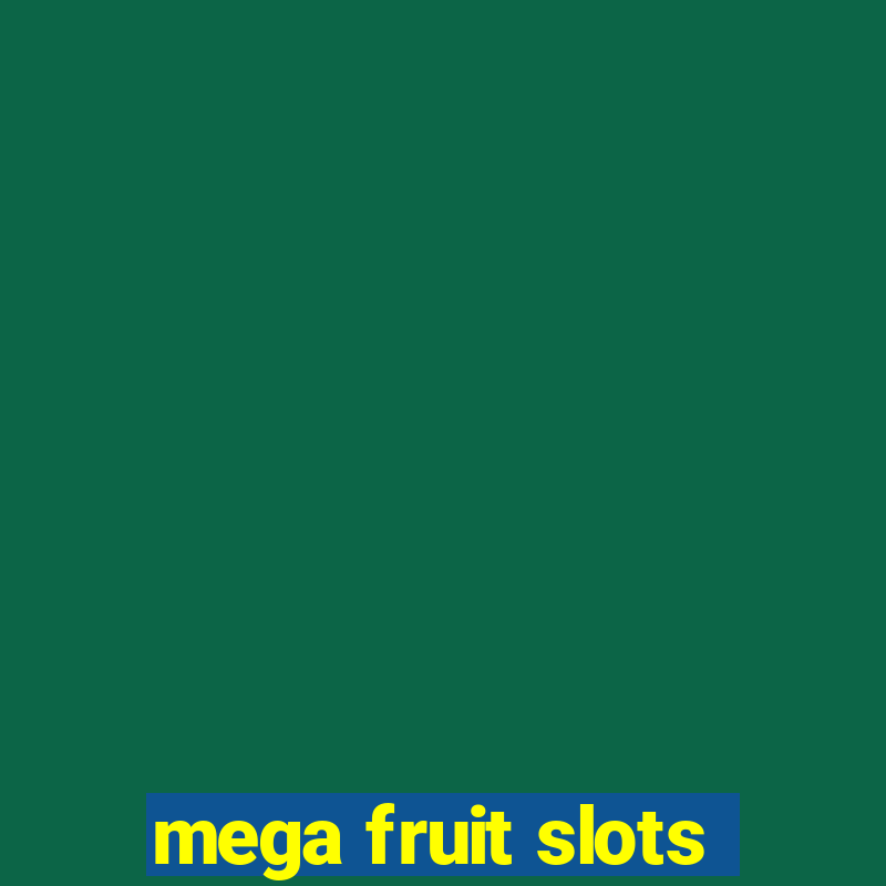 mega fruit slots