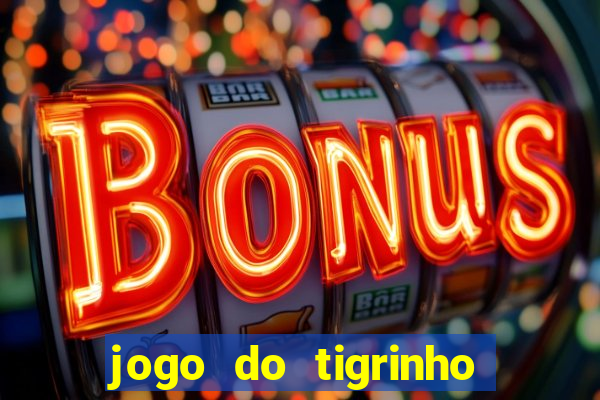 jogo do tigrinho com bonus de cadastro