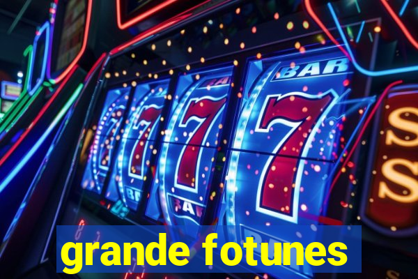 grande fotunes