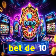 bet de 10