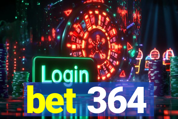 bet 364