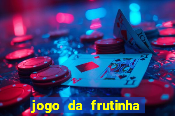 jogo da frutinha que ganha dinheiro