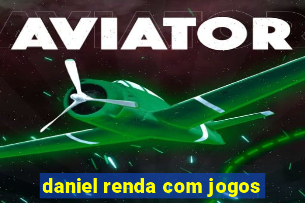 daniel renda com jogos