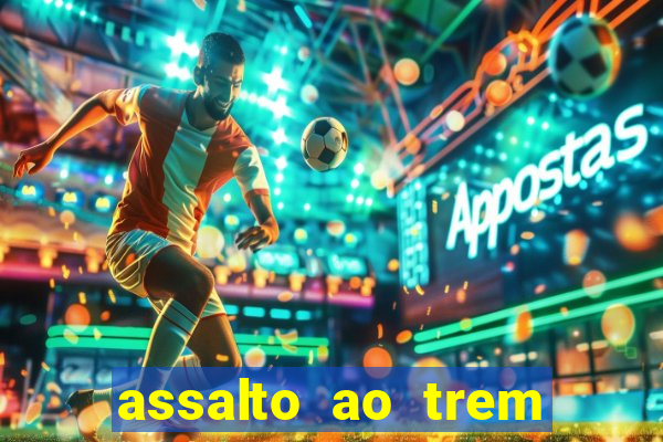 assalto ao trem pagador filme completo