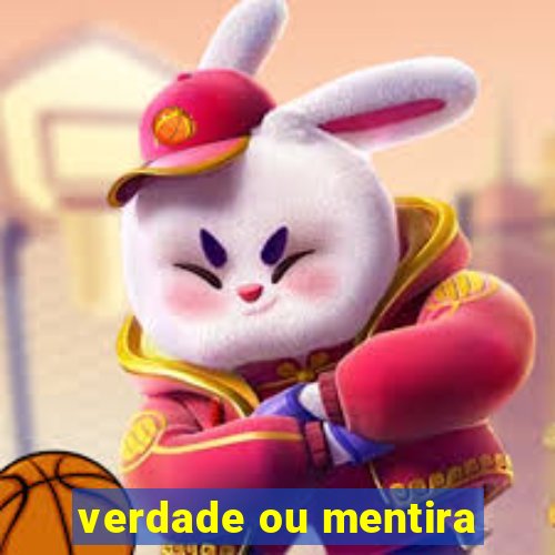 verdade ou mentira