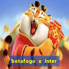 botafogo x inter onde assistir