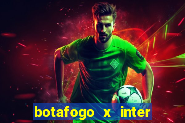 botafogo x inter onde assistir