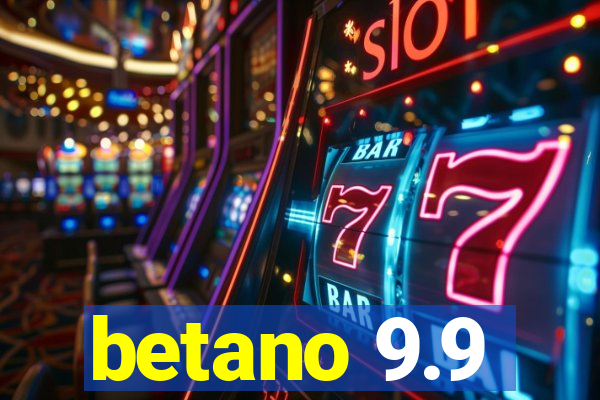 betano 9.9