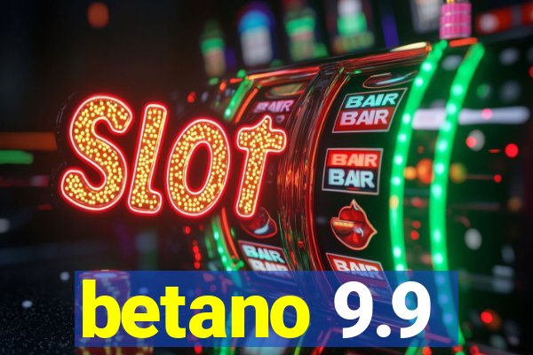 betano 9.9