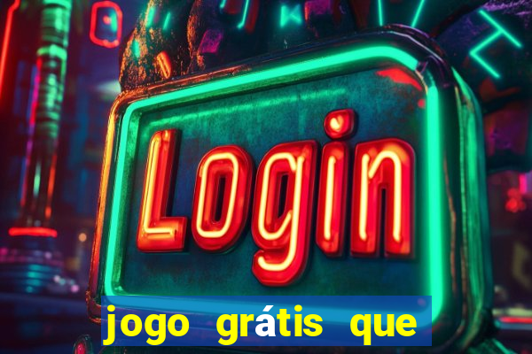 jogo grátis que dá dinheiro