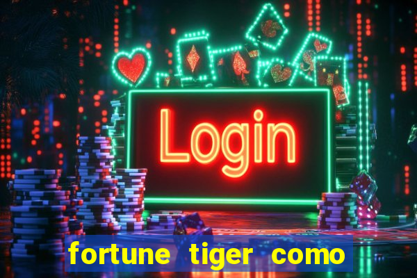 fortune tiger como ganhar dinheiro