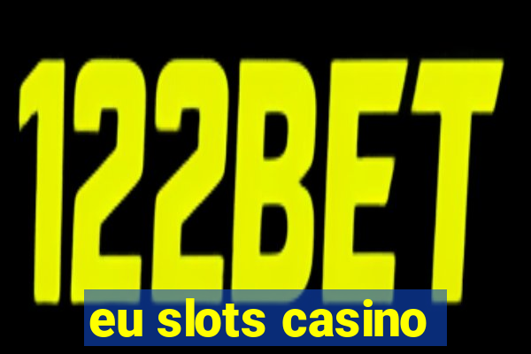 eu slots casino