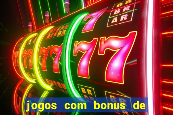 jogos com bonus de boas vindas