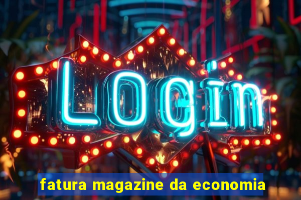 fatura magazine da economia