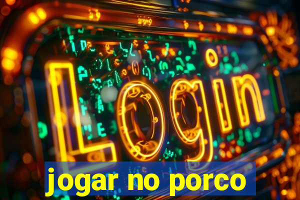 jogar no porco