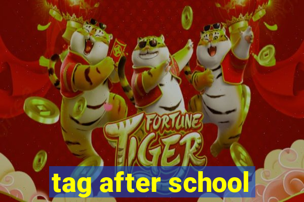 tag after school