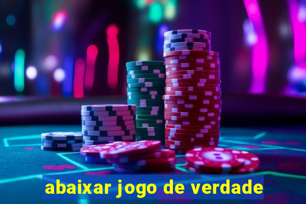 abaixar jogo de verdade