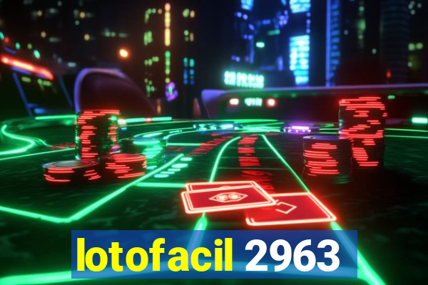 lotofacil 2963