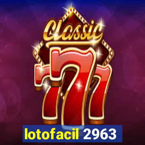 lotofacil 2963