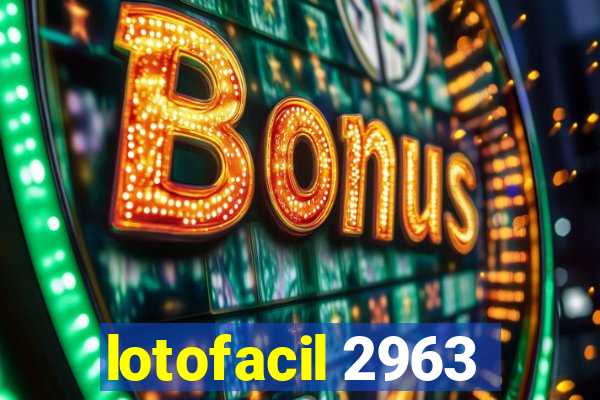 lotofacil 2963