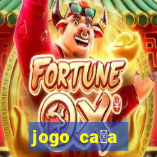 jogo ca莽a n铆queis que paga dinheiro real