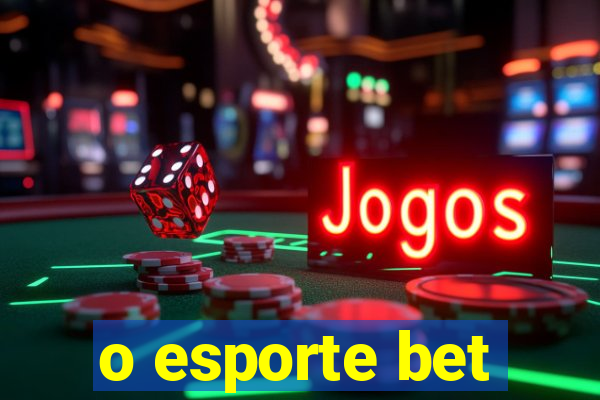 o esporte bet