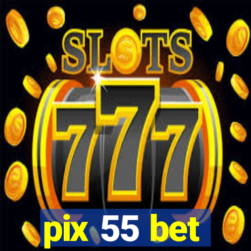 pix 55 bet