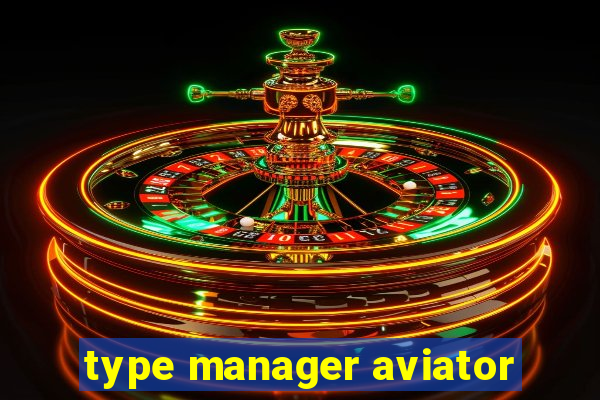 type manager aviator