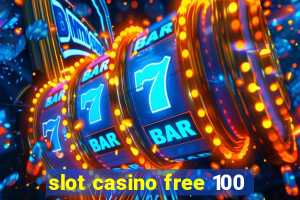 slot casino free 100