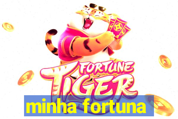 minha fortuna