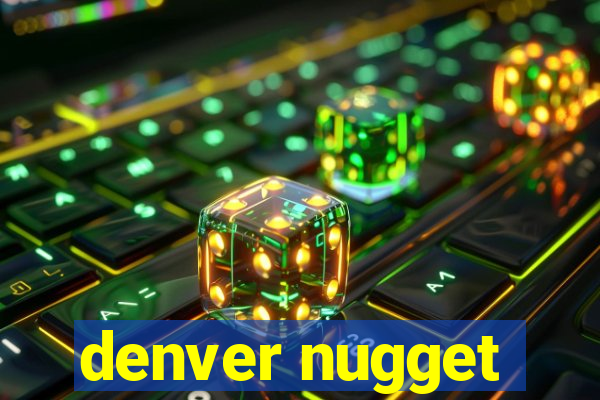 denver nugget