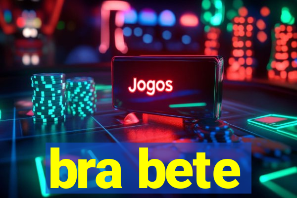 bra bete