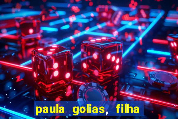 paula golias, filha de ronald golias