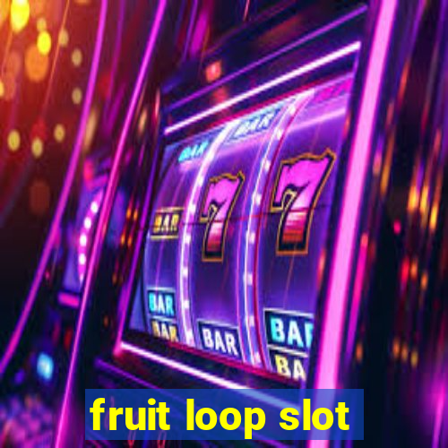 fruit loop slot