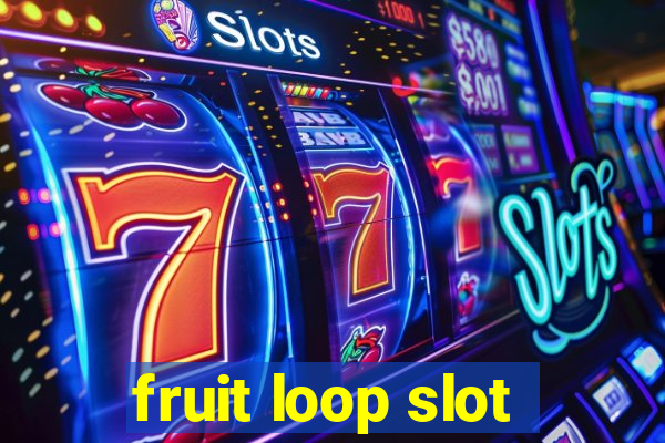 fruit loop slot