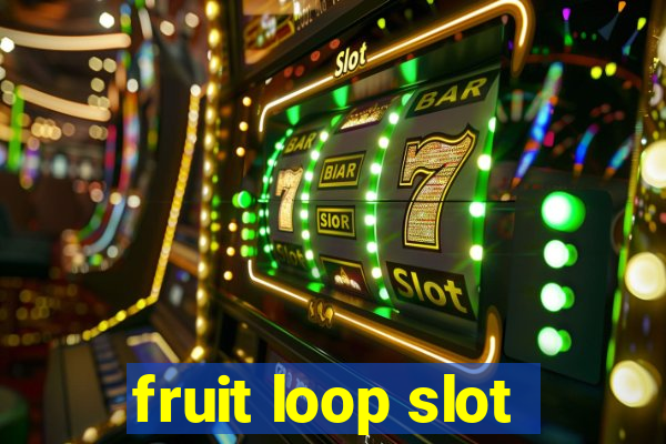 fruit loop slot