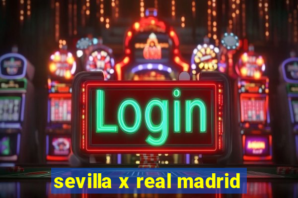 sevilla x real madrid