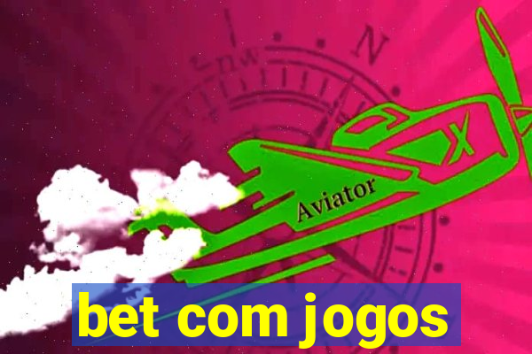 bet com jogos