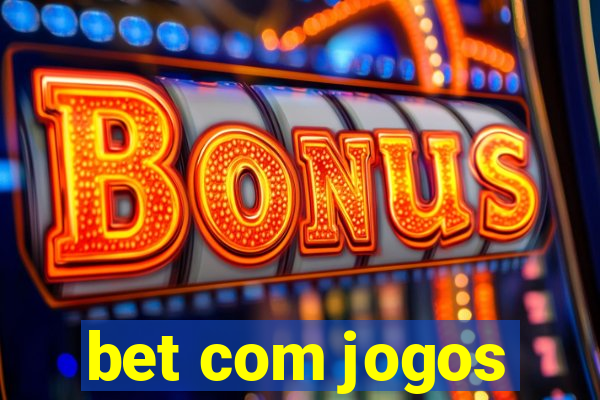 bet com jogos