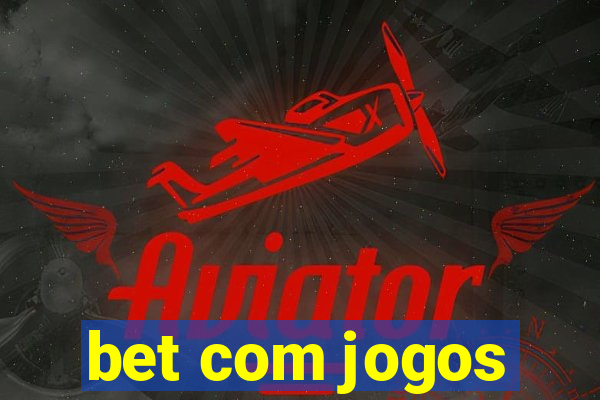 bet com jogos