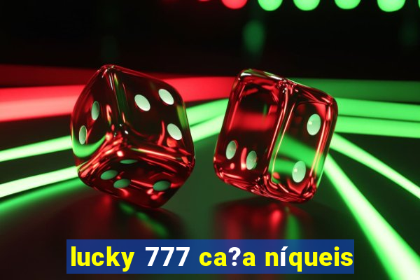 lucky 777 ca?a níqueis