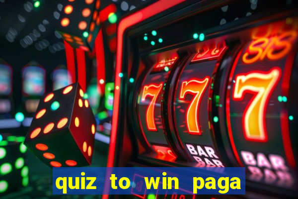 quiz to win paga mesmo quiz money paga mesmo