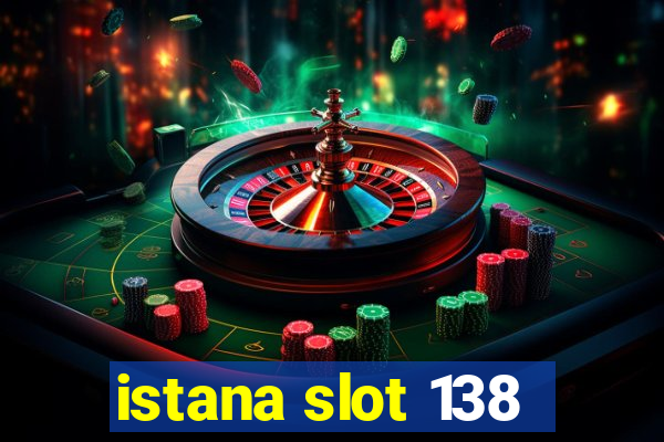 istana slot 138