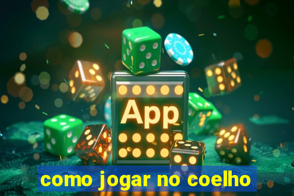 como jogar no coelho