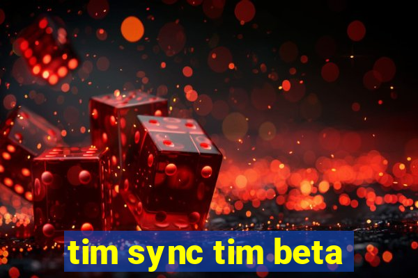 tim sync tim beta