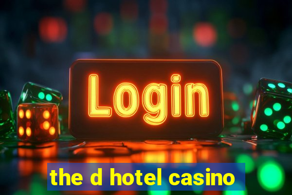 the d hotel casino