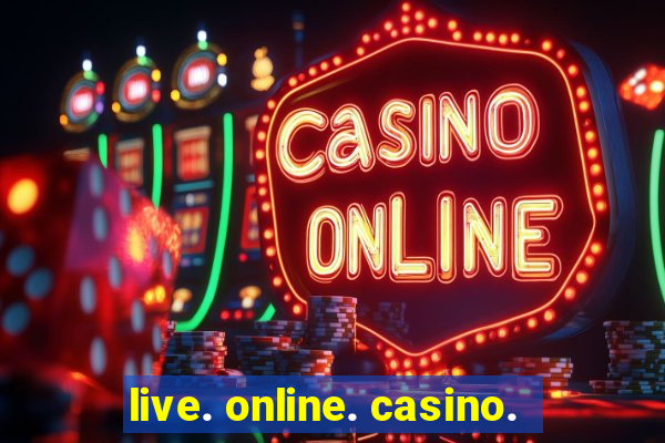 live. online. casino.