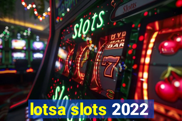 lotsa slots 2022