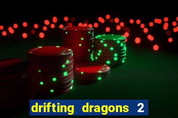 drifting dragons 2 temporada drifting dragons vai ter